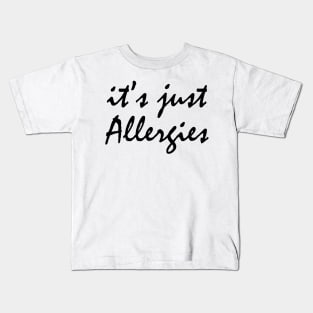 It's Just Allergies Kids T-Shirt